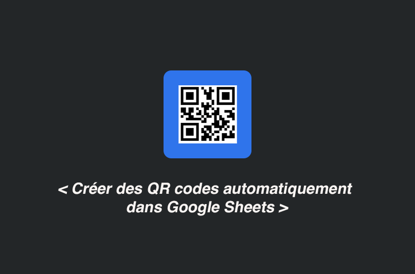 cr-er-des-qr-codes-automatiquement-dans-google-sheets